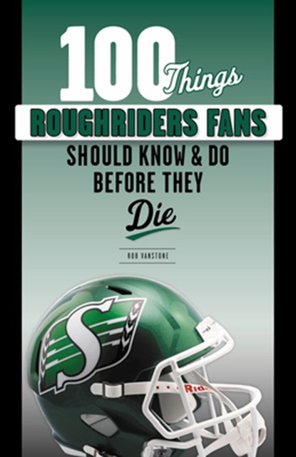 100 Things Roughriders Fans Should Know & Do Before They Die, niet bekend - Paperback - 9781629376448