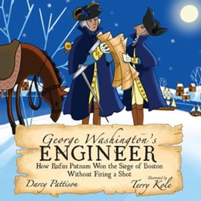 George Washington's Engineer, Darcy Pattison ; Terry Kole - Ebook - 9781629442228