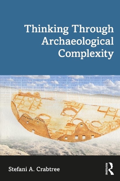 Thinking through Archaeological Complexity, Stefani A. (Utah State University Crabtree - Paperback - 9781629585550
