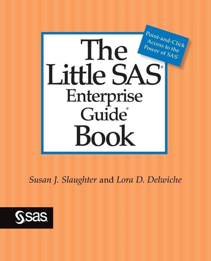 The Little SAS Enterprise Guide Book, Susan J Slaughter ; Lora D Delwiche - Paperback - 9781629603803