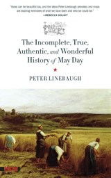 The Incomplete, True, Authentic, And Wonderful History Of May Day - Peter Linebaugh - 9781629631073