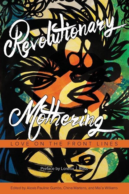Revolutionary Mothering, Alexis Pauline Gumbs ; China Martens ; Mai'a Williams - Paperback - 9781629631103