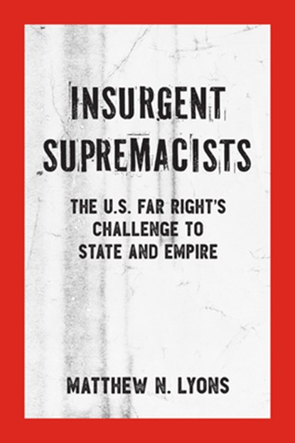 Insurgent Supremacists, Matthew N. Lyons - Paperback - 9781629635118