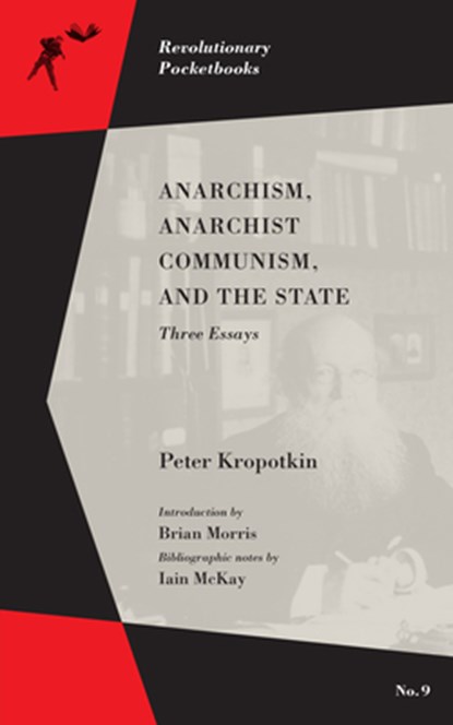 Anarchism, Anarchist Communism, and The State, Peter Kropotkin ; Brian Morris ; Iain McKay - Paperback - 9781629635750