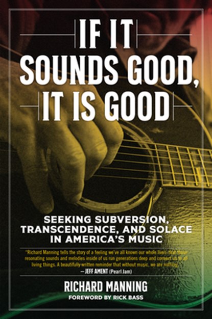If it Sounds Good, It is Good, Richard Manning - Gebonden - 9781629637921