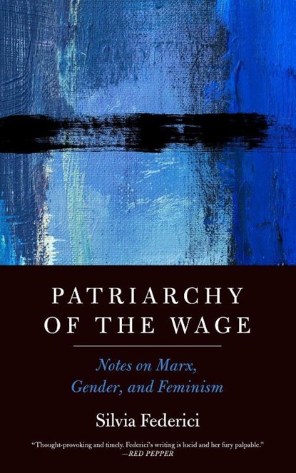 Patriarchy of the Wage, Silvia Federici - Paperback - 9781629637990