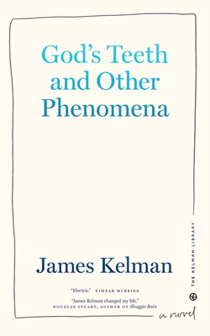 God's Teeth and Other Phenomena, James Kelman - Paperback - 9781629639390