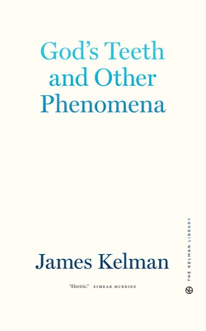 God's Teeth and Other Phenomena, James Kelman - Gebonden - 9781629639406