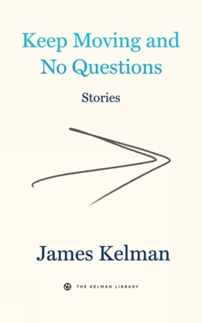 Keep Moving And No Questions, James Kelman - Gebonden - 9781629639758