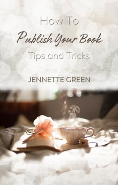 How to Publish Your Book: Tips and Tricks, Jennette Green - Ebook - 9781629640242