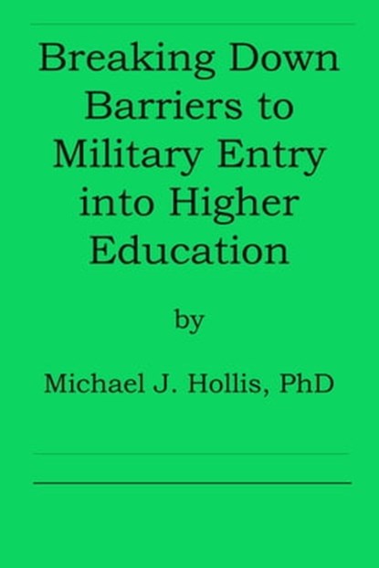 Breaking Down Barriers to Military Entry into Higher Education, Michael Hollis - Ebook - 9781629920016