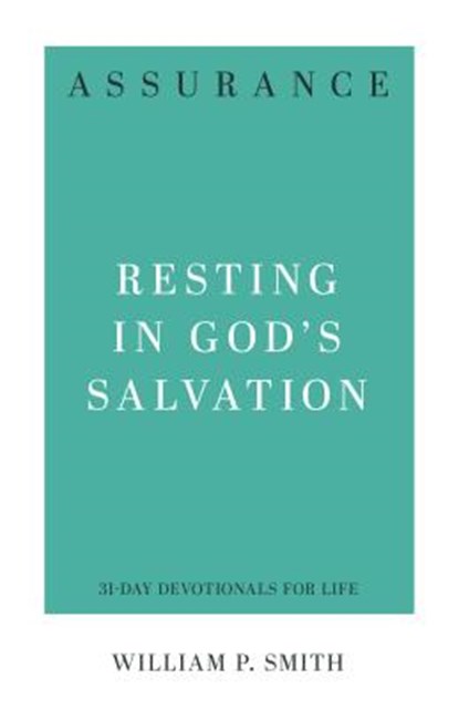 Assurance: Resting in God's Salvation, William P. Smith - Paperback - 9781629954400