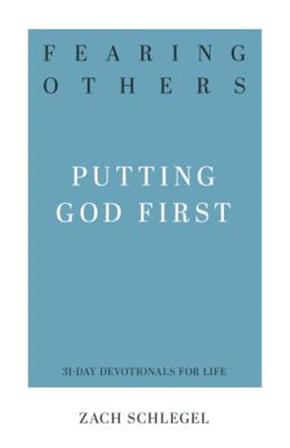 Fearing Others: Putting God First, Zach Schlegel - Paperback - 9781629955001