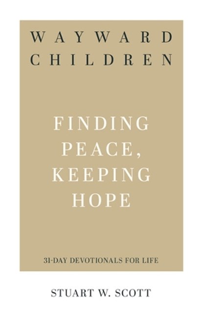 Wayward Children: Finding Peace, Keeping Hope, Stuart Wesley Scott - Paperback - 9781629955322