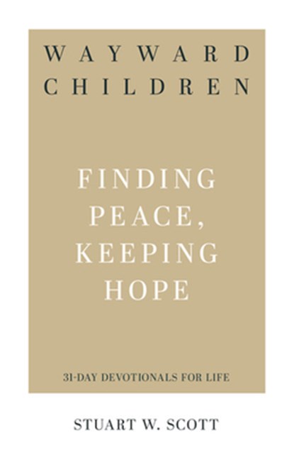 Wayward Children: Finding Peace, Keeping Hope, Stuart Wesley Scott - Paperback - 9781629955322