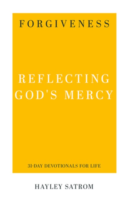 Forgiveness: Reflecting God's Mercy, Hayley Satrom - Paperback - 9781629956251