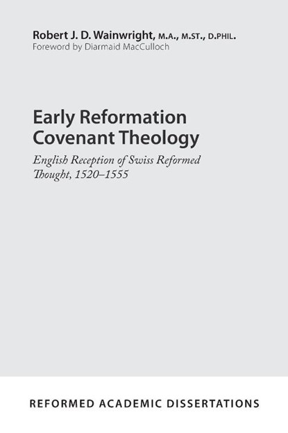 Early Reformation Covenant Theology, Robert J. D. Wainwright - Paperback - 9781629957005