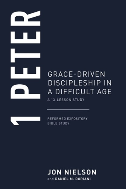 1 Peter: Grace-Driven Discipleship in a Difficult Age, Jonathan Nielson - Paperback - 9781629957104