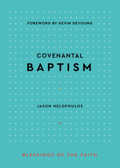 Covenantal Baptism, Jason Michael Helopoulos - Gebonden - 9781629957272