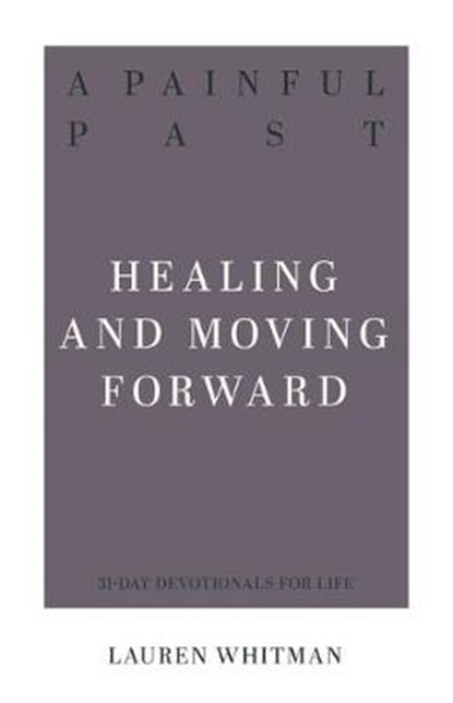 A Painful Past: Healing and Moving Forward, Lauren Whitman - Paperback - 9781629957463