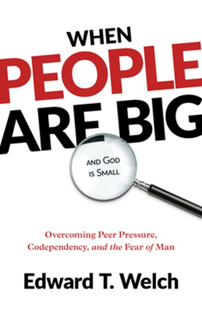 Welch, E: When People Are Big and God Is Small, Edward T Welch - Paperback - 9781629958071
