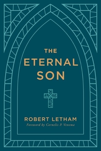 The Eternal Son, Robert Letham - Paperback - 9781629958637
