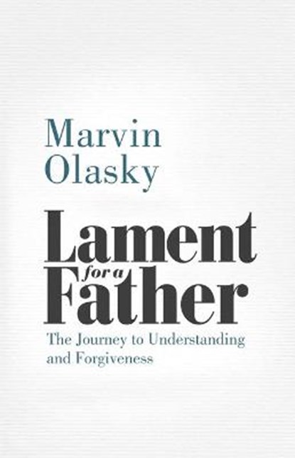 Lament for a Father: The Journey to Understanding and Forgiveness, OLASKY,  Marvin - Paperback - 9781629958668