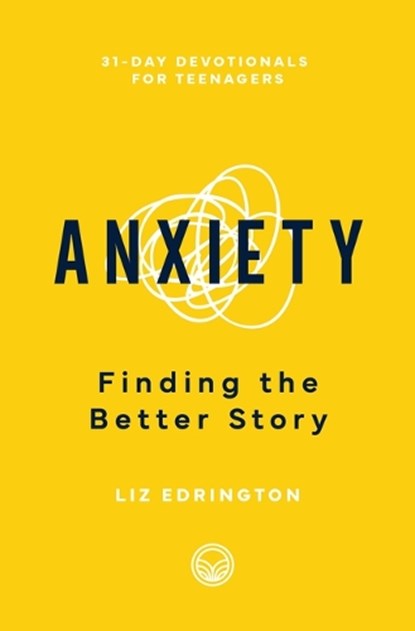 Anxiety: Finding the Better Story, Elizabeth Stewart Edrington - Paperback - 9781629959139