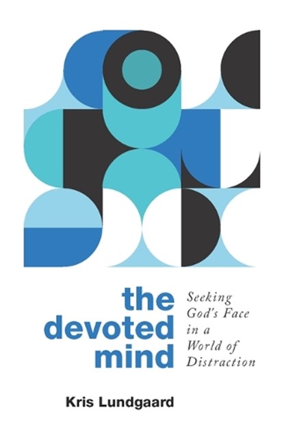 The Devoted Mind: Seeking God's Face in a World of Distraction, Kris A. Lundgaard - Paperback - 9781629959689