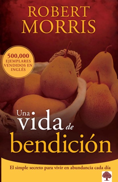 Una Vida de Bendición / The Blessed Life = The Blessed Life, Robert Morris - Paperback - 9781629982687