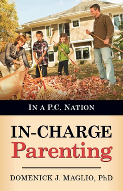 In-Charge Parenting: In a P.C. Nation, Domenick J. Maglio - Paperback - 9781629985527