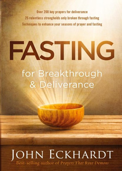 Fasting For Breakthrough And Deliverance, John Eckhardt - Paperback - 9781629986463