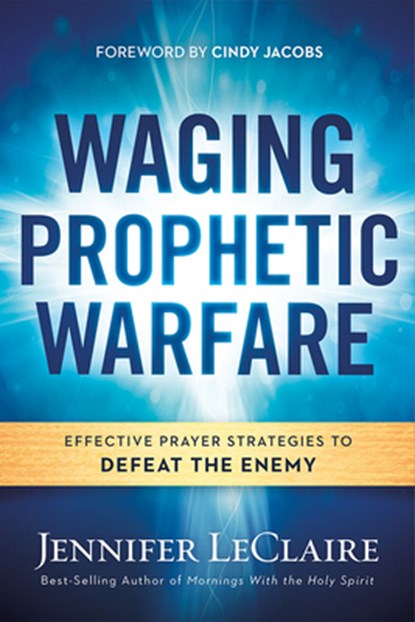 Waging Prophetic Warfare, Jennifer Leclaire - Paperback - 9781629987262