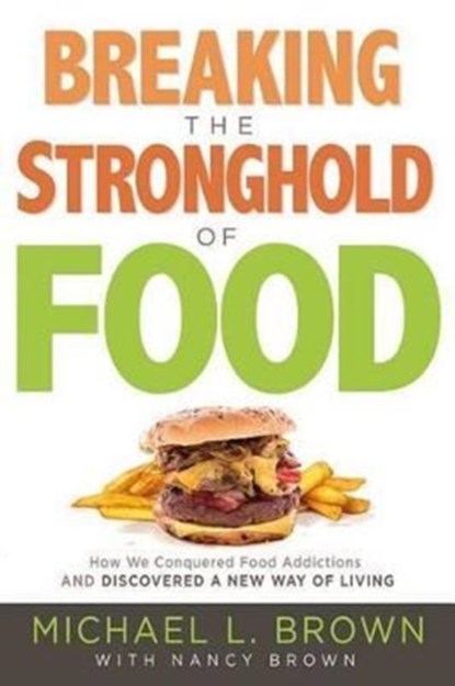 Breaking The Stronghold Of Food, Michael L. Brown - Paperback - 9781629990996