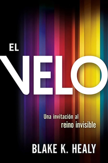 El Velo: Una Invitación Al Reino Invisible / The Veil, Blake K. Healy - Paperback - 9781629993850