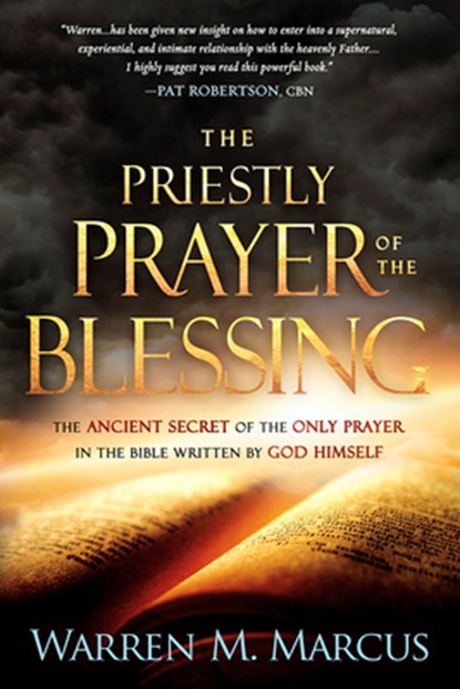 The Priestly Prayer of the Blessing: The Ancient Secret of the Only Prayer in the Bible Written by God Himself, Warren Marcus - Paperback - 9781629994918