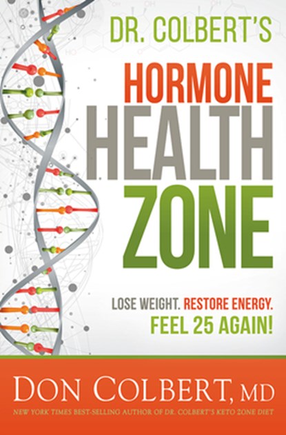 Dr. Colbert's Hormone Health Zone: Lose Weight, Restore Energy, Feel 25 Again!, Don Colbert - Gebonden - 9781629995731