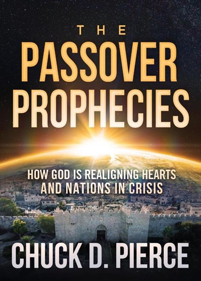 The Passover Prophecies, Chuck D. Pierce - Paperback - 9781629999074