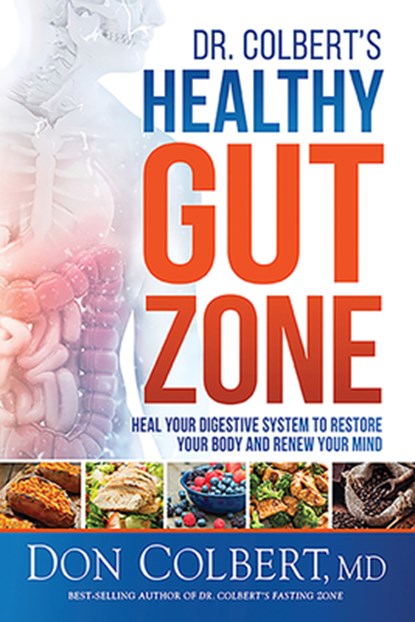 Dr. Colbert's Healthy Gut Zone: Heal Your Digestive System to Restore Your Body and Renew Your Mind, Don Colbert - Paperback - 9781629999814