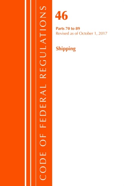 Code of Federal Regulations, Title 46 Shipping 70-89, Revised as of October 1, 2017, Office Of The Federal Register (U.S.) - Paperback - 9781630059408