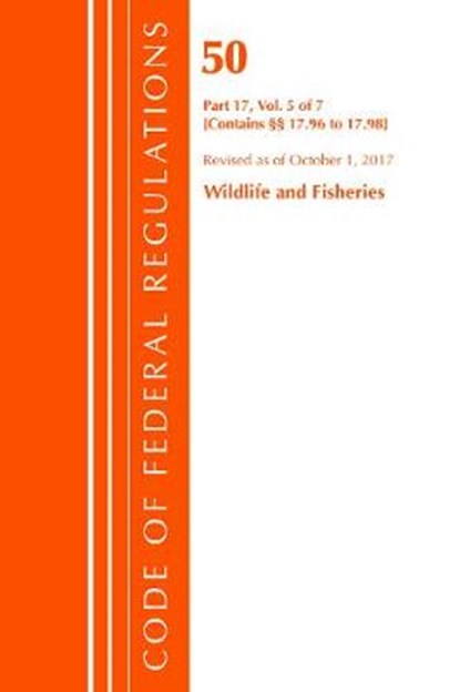 Code of Federal Regulations, Title 50 - Wildlife and Fisheries, 17.96-17.98, OFFICE OF THE FEDERAL REGISTER,  U.s. - Paperback - 9781630059736