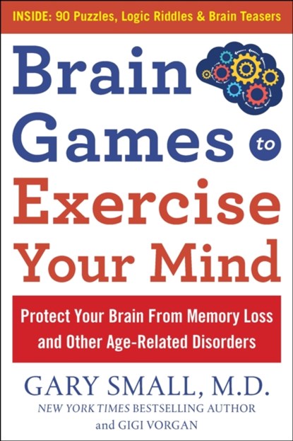 Brain Games to Exercise Your Mind Protect Your Brain from Memory Loss and Other Age-Related Disorders, Gary Small ; Gigi Vorgan - Paperback - 9781630061890