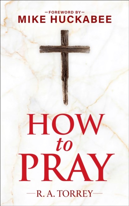 How to Pray and How to Study the Bible for Greatest Profit, Reuben A. Torrey - Gebonden - 9781630062965