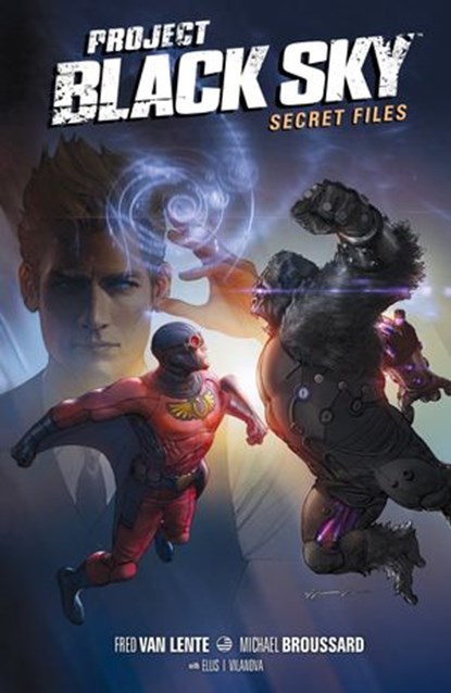 Project Black Sky: Secret Files, Fred Van Lente ; Michael Broussard - Ebook - 9781630080617