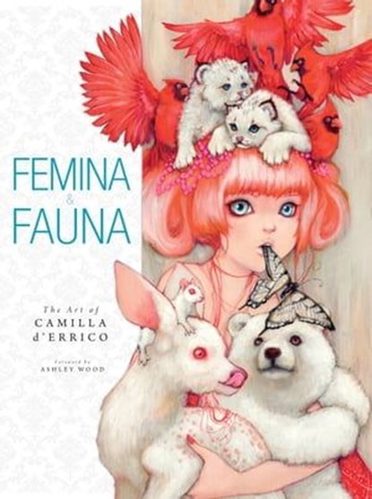 Femina and Fauna: The Art of Camila d'Errico Volume 1, Camilla d'Errico - Ebook - 9781630087258