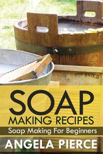Soap Making Recipes, Pierce Angela ; Angela Pierce - Paperback - 9781630221195