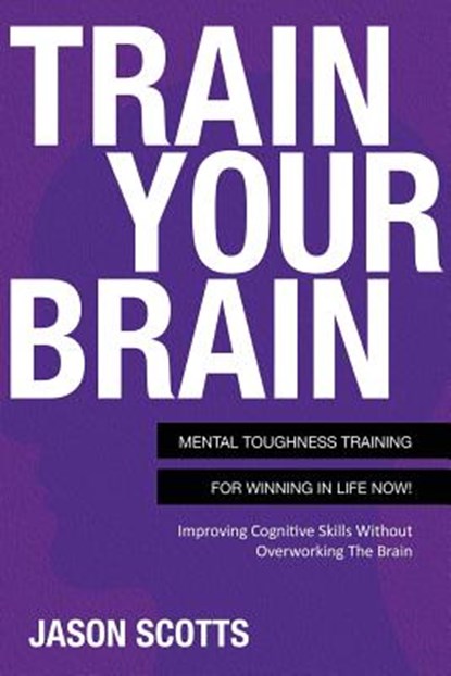 Train Your Brain, Jason Scotts - Paperback - 9781630221256