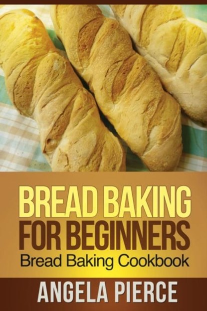 Bread Baking for Beginners, Pierce Angela - Paperback - 9781630221966