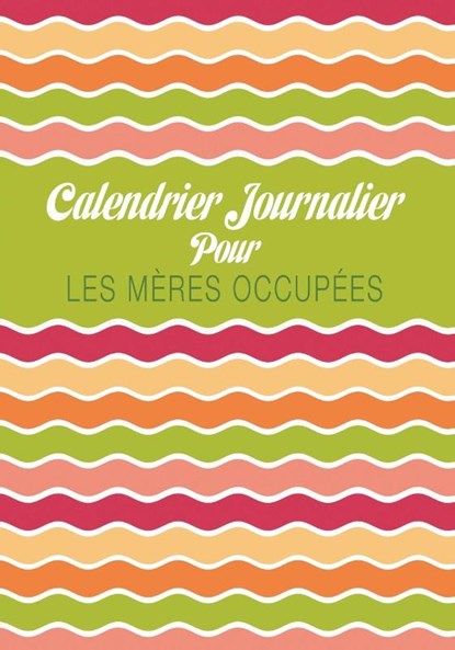 Calendrier Journalier Pour Les Meres Occupees, Colin Scott - Paperback - 9781630226251