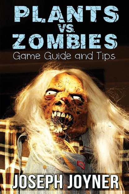 Plants vs. Zombies Game Guide and Tips, Joseph Joyner ; Joyner Joseph - Paperback - 9781630228132